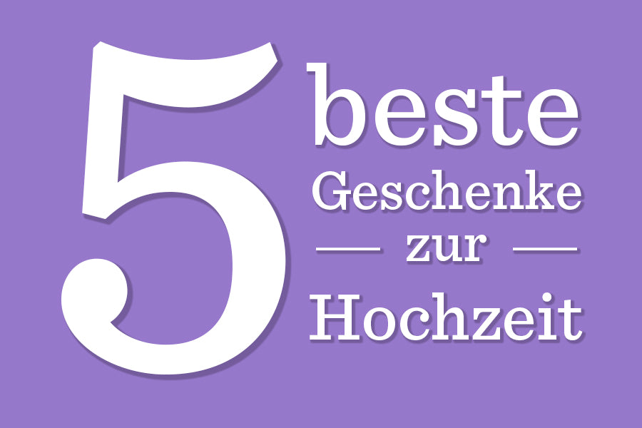Die 5 besten Geschenke zur Hochzeit