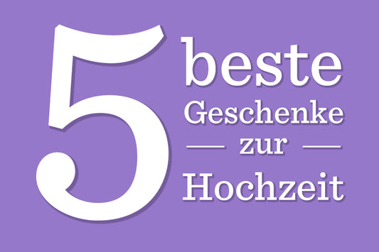 Die 5 besten Geschenke zur Hochzeit